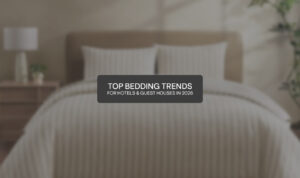 Top Bedding Trends for Hotels & Guest Houses in 2026