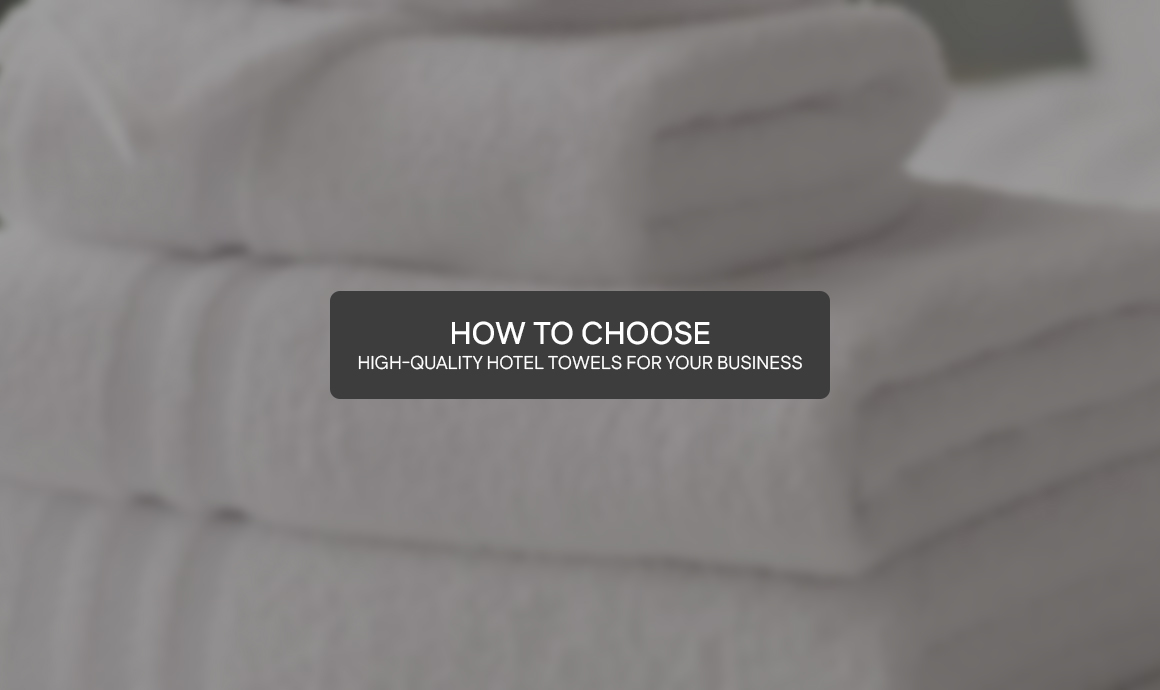 How to Choose High-Quality Hotel Towels for Your Business