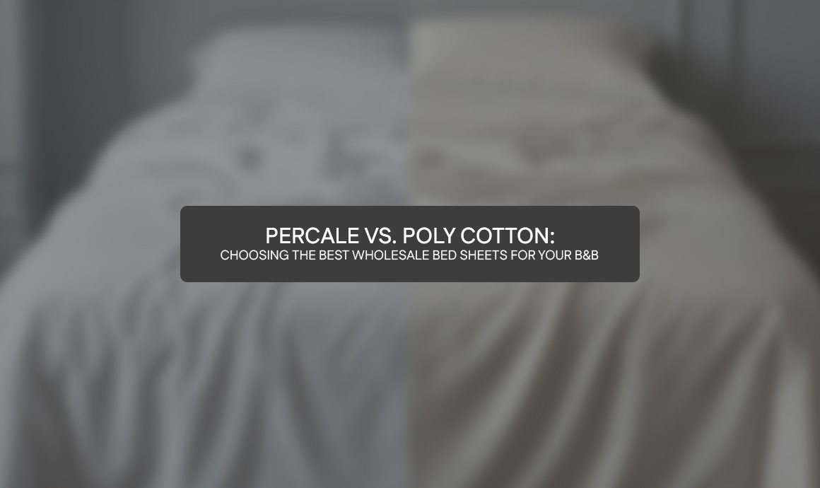 Percale vs. Poly Cotton: Choosing the Best Wholesale Bed Sheets for Your B&B