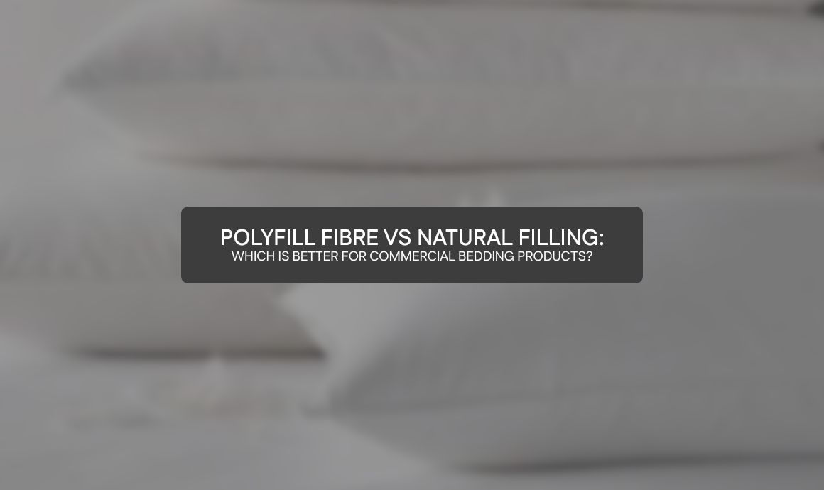 Polyfill Fibre vs Natural Filling: Which is Better for Commercial Bedding Products?
