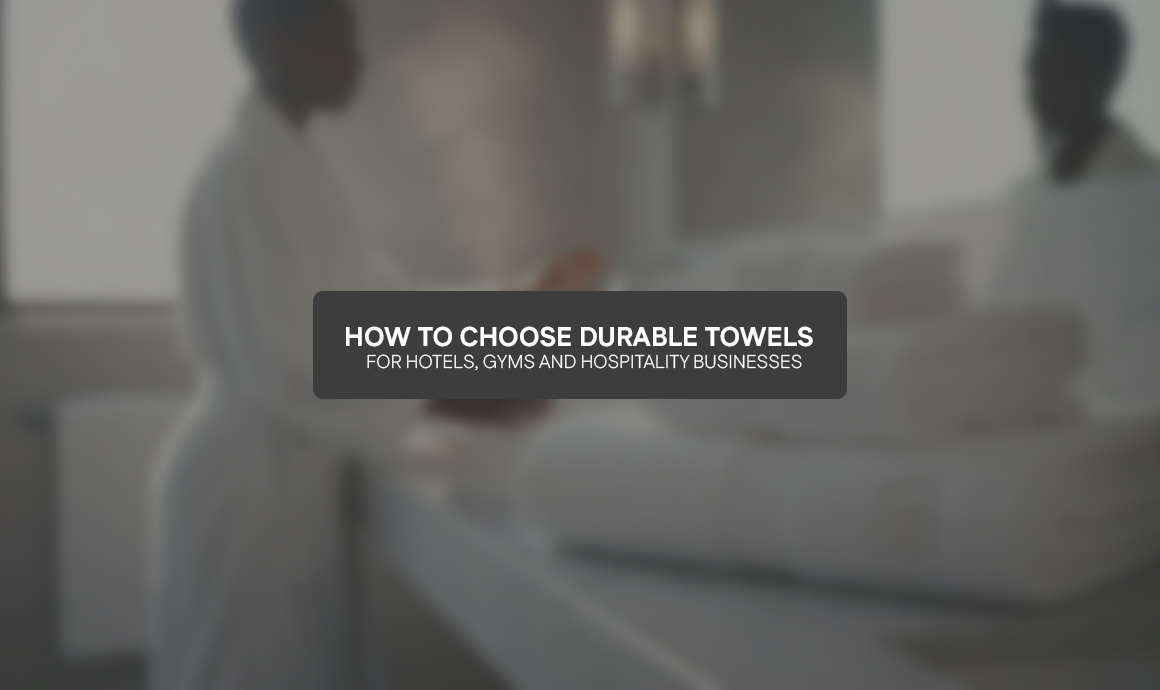 How to Choose Durable Towels for Hotels, Gyms and Hospitality Businesses