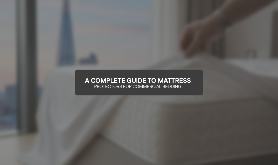 A Complete Guide to Mattress Protectors for Commercial Bedding
